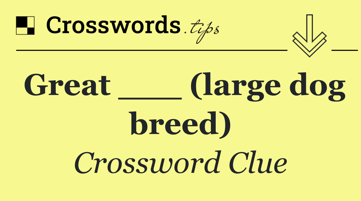 Great ___ (large dog breed)