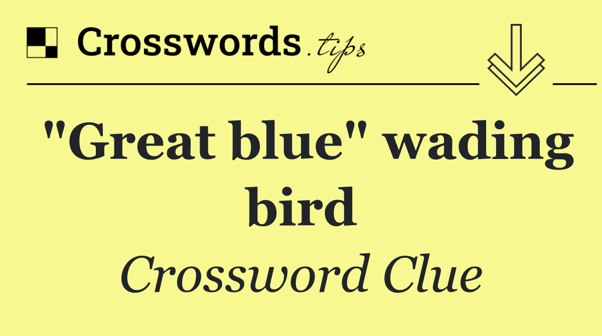 "Great blue" wading bird