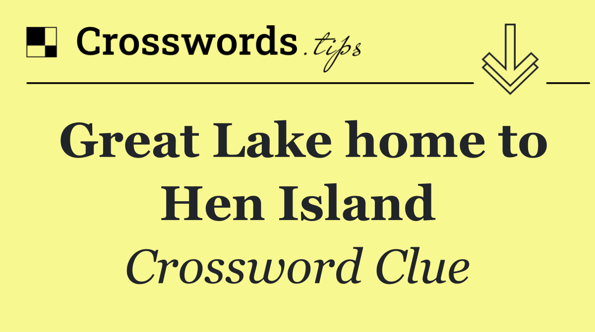 Great Lake home to Hen Island