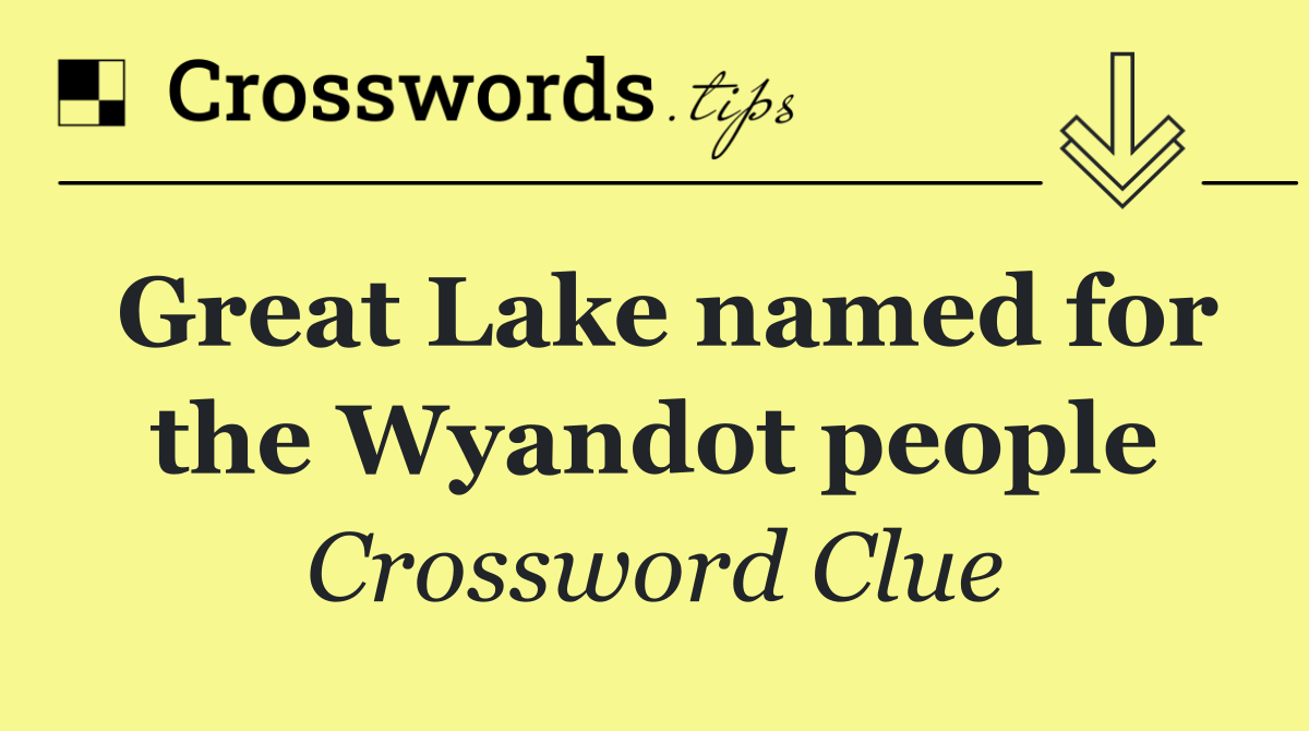 Great Lake named for the Wyandot people