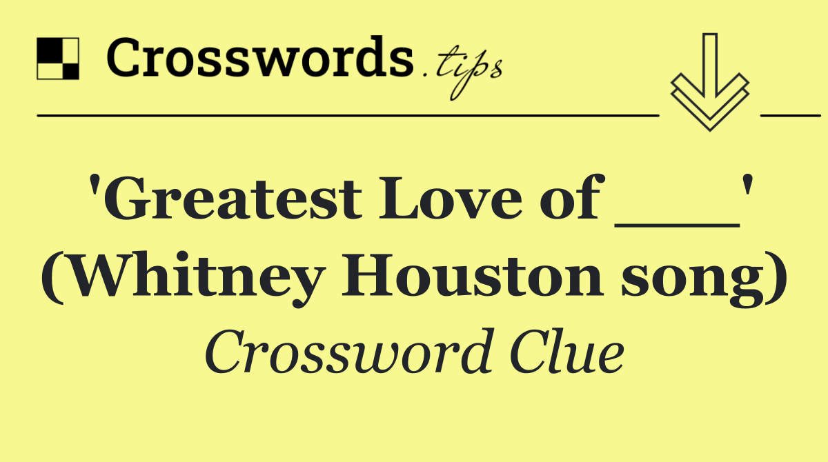 'Greatest Love of ___' (Whitney Houston song)