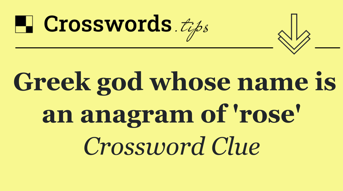 Greek god whose name is an anagram of 'rose'