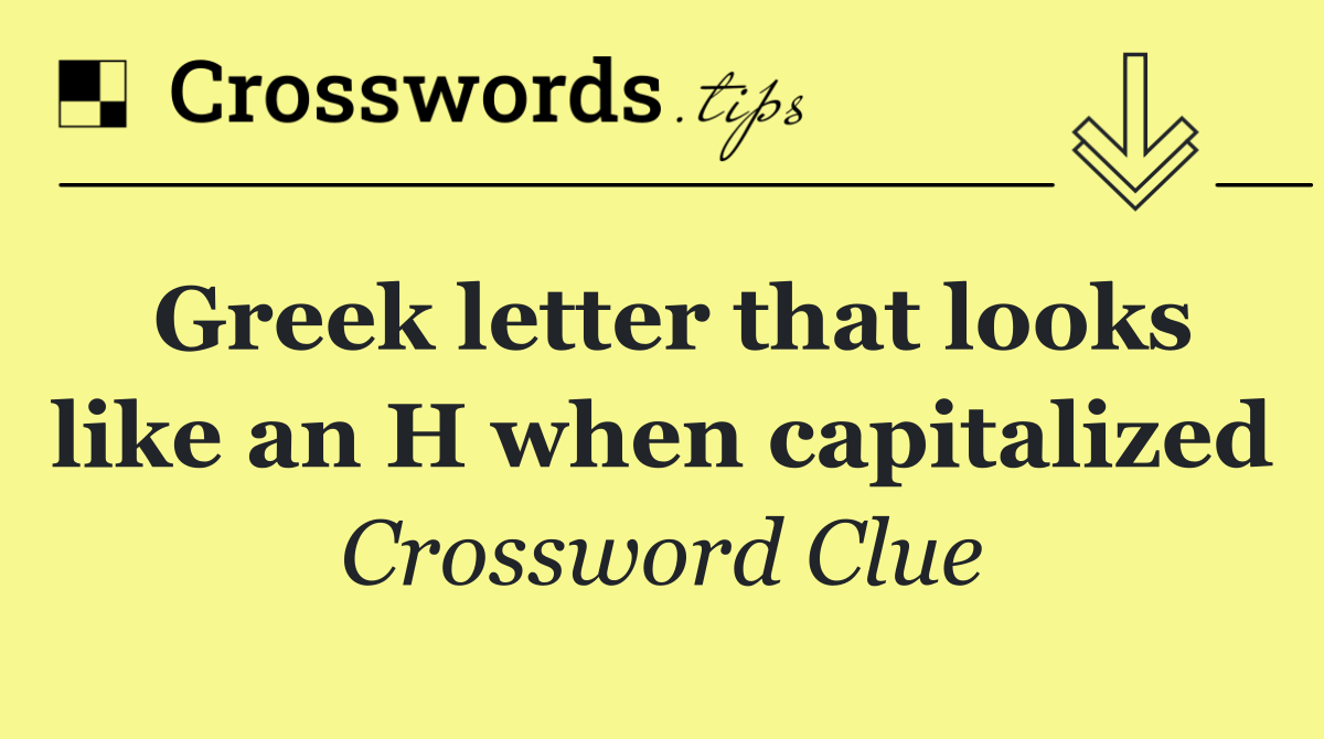 Greek letter that looks like an H when capitalized