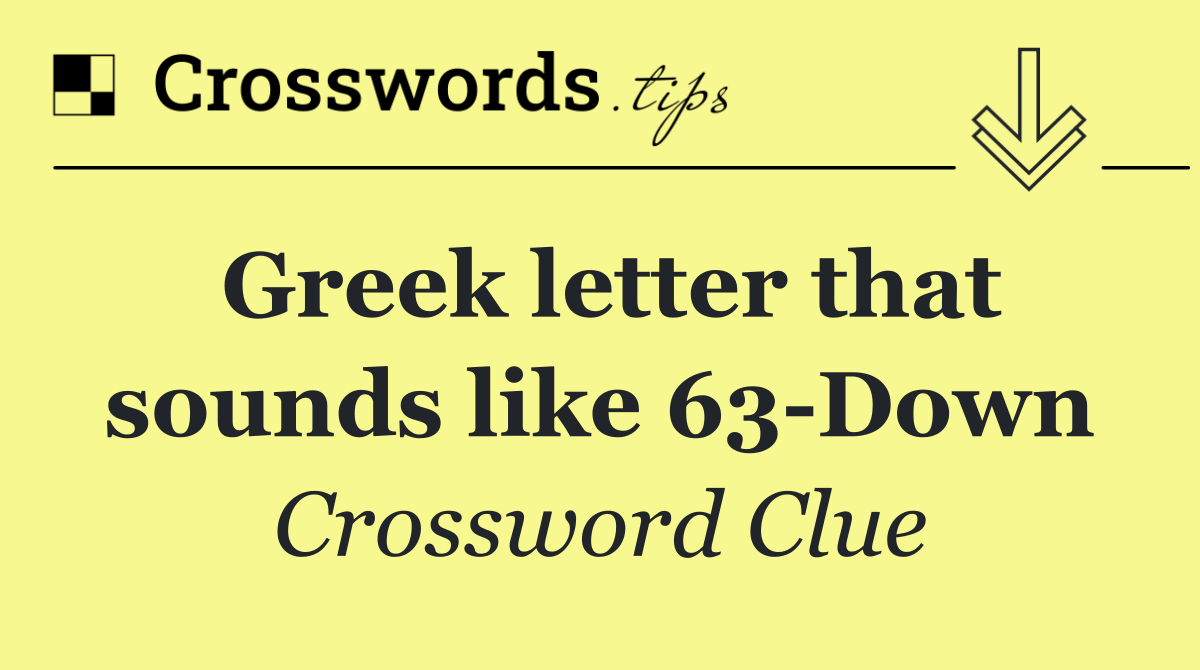 Greek letter that sounds like 63 Down