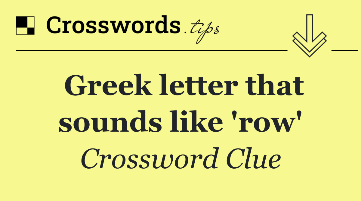 Greek letter that sounds like 'row'