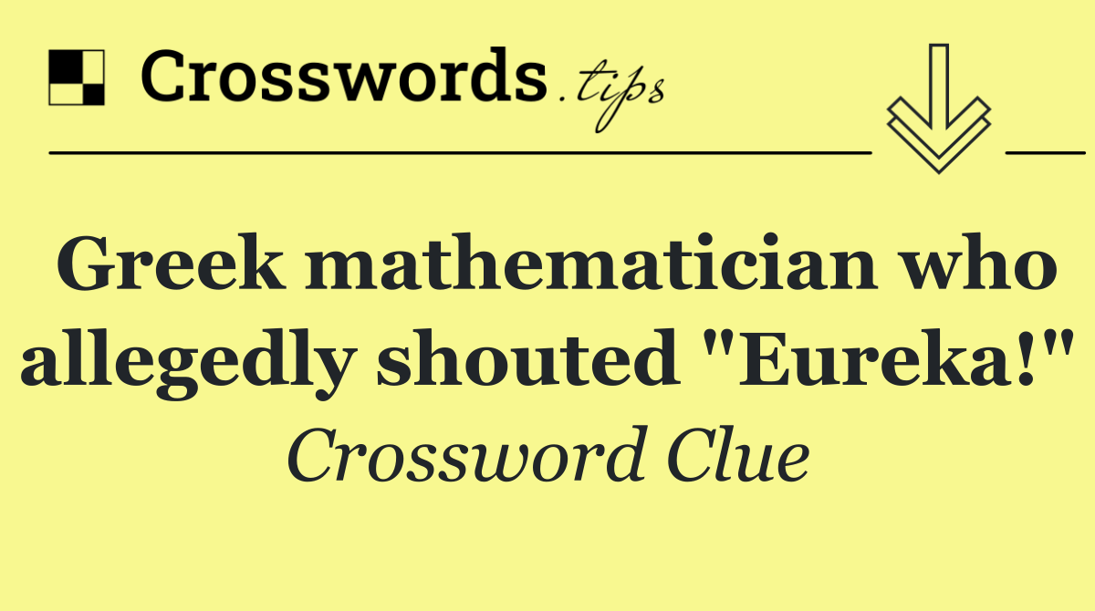 Greek mathematician who allegedly shouted "Eureka!"