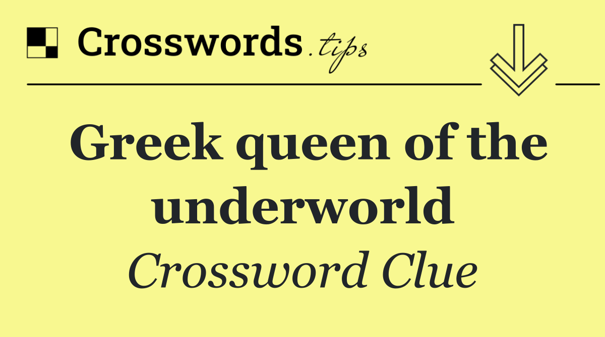 Greek queen of the underworld