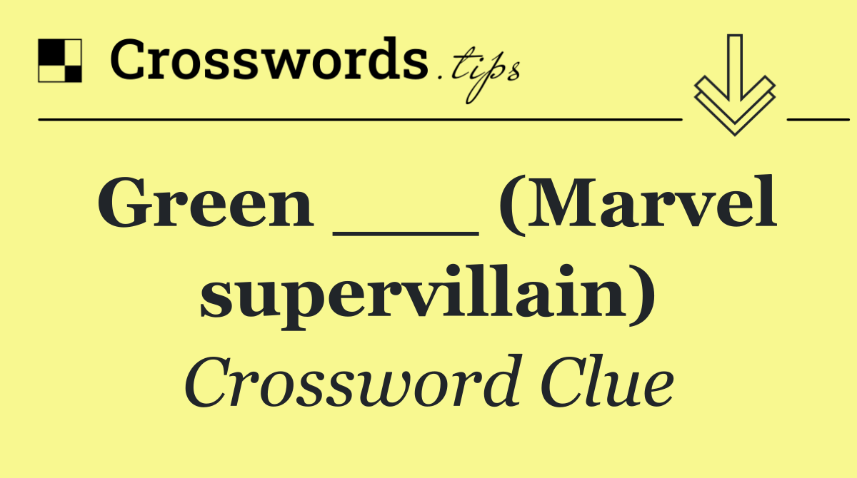 Green ___ (Marvel supervillain)