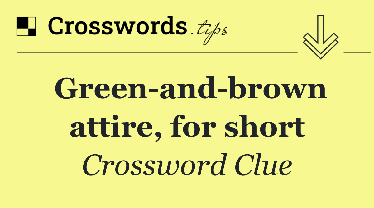 Green and brown attire, for short