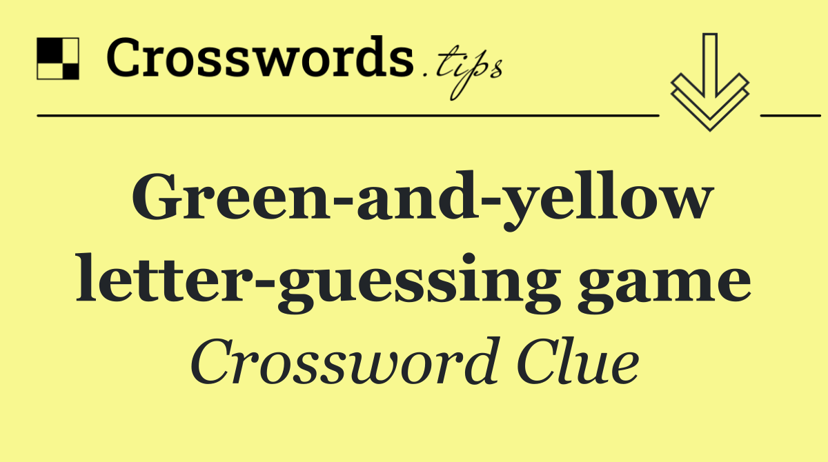 Green and yellow letter guessing game