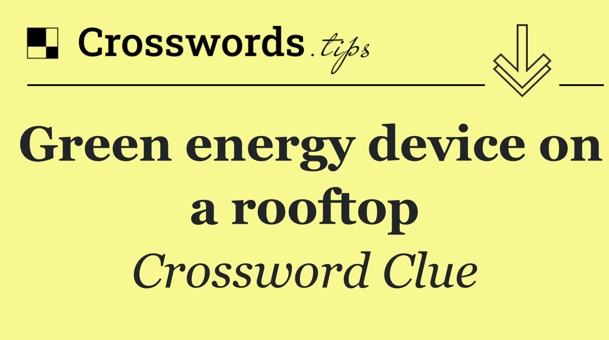 Green energy device on a rooftop