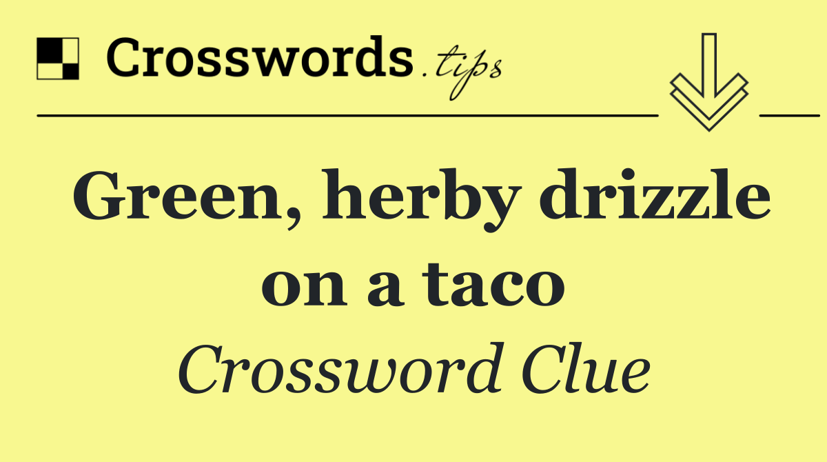 Green, herby drizzle on a taco