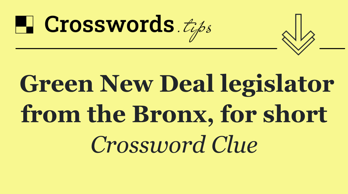 Green New Deal legislator from the Bronx, for short