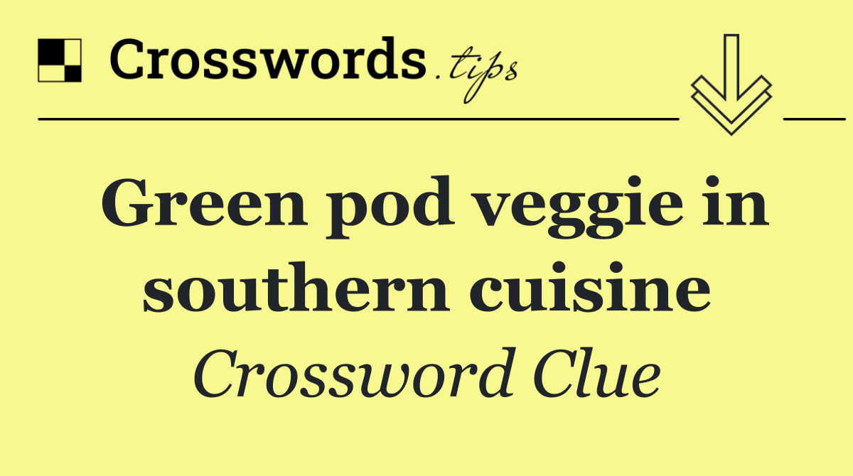 Green pod veggie in southern cuisine