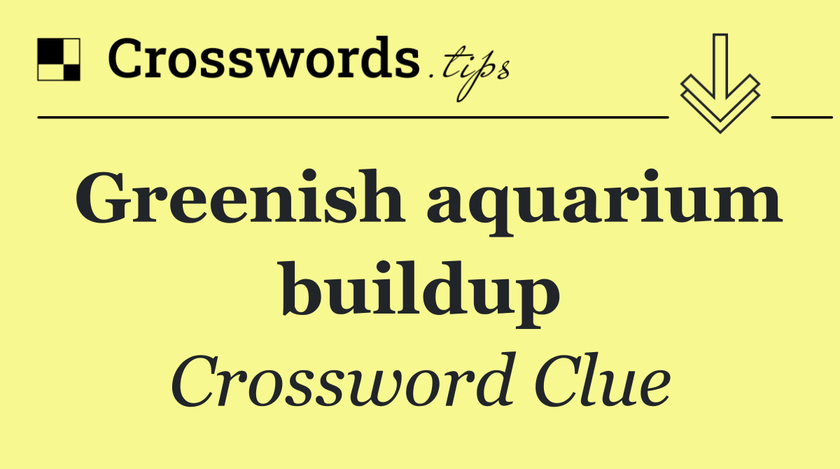 Greenish aquarium buildup