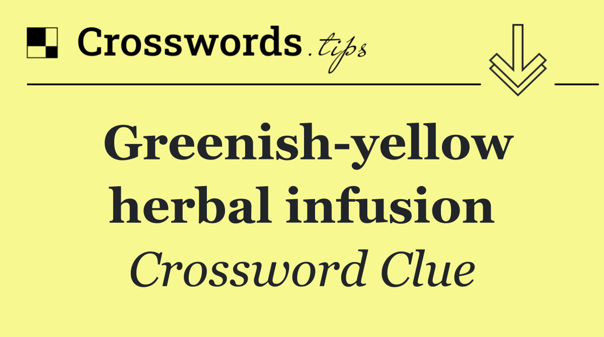 Greenish yellow herbal infusion