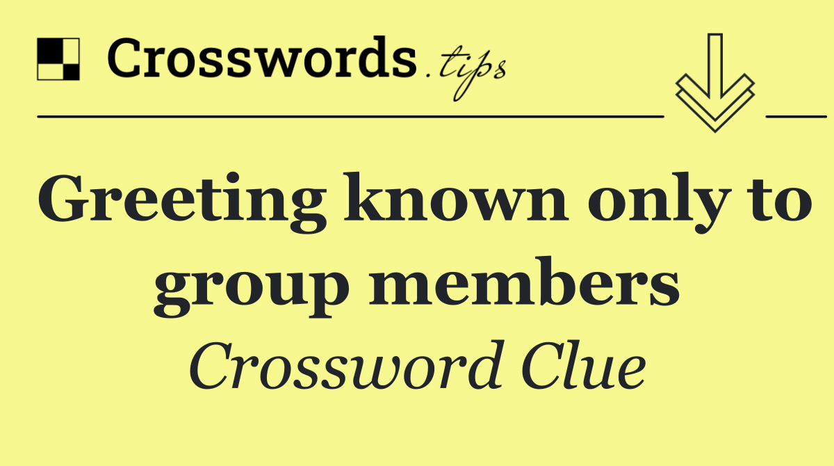 Greeting known only to group members