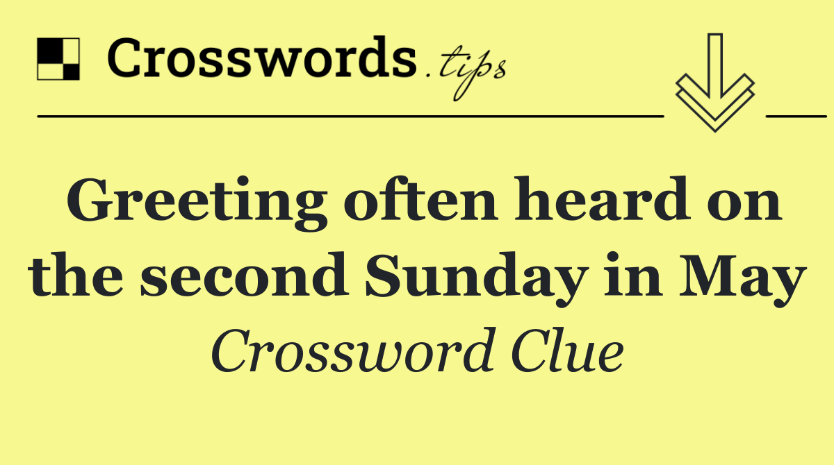 Greeting often heard on the second Sunday in May