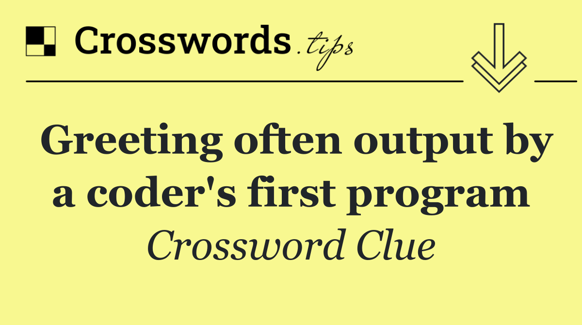Greeting often output by a coder's first program