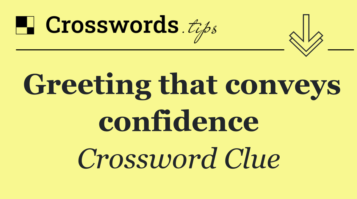 Greeting that conveys confidence