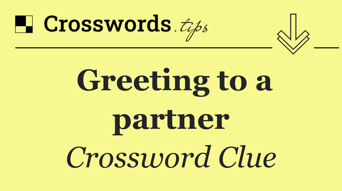 Greeting to a partner
