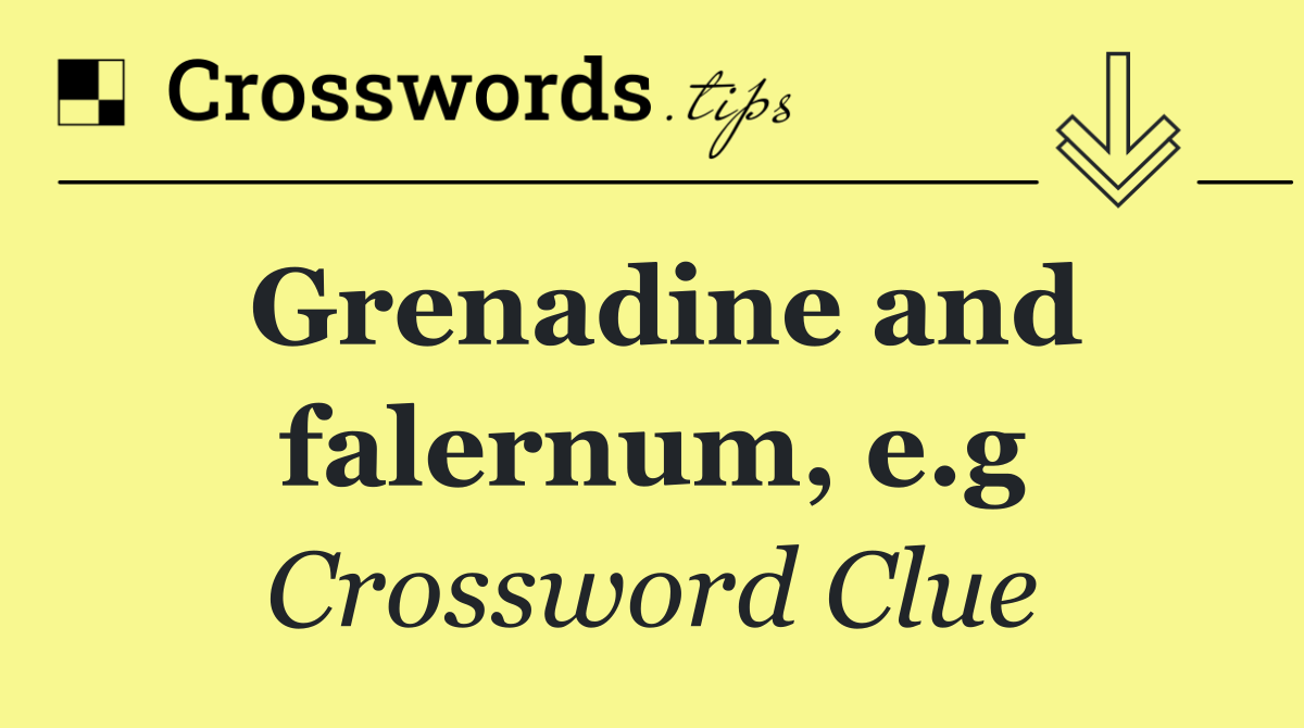 Grenadine and falernum, e.g