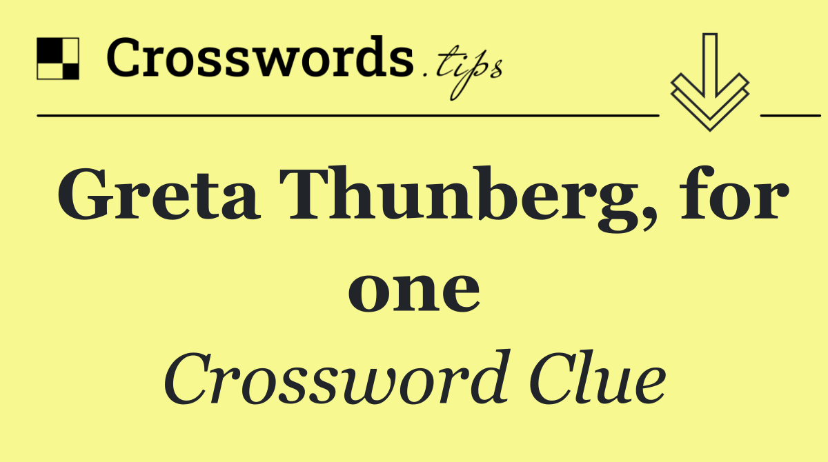 Greta Thunberg, for one