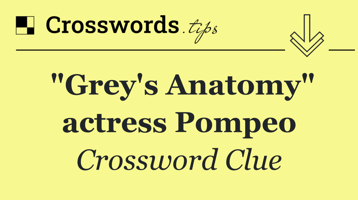 "Grey's Anatomy" actress Pompeo