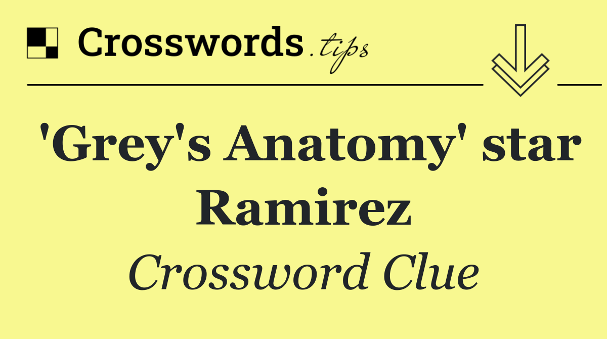 'Grey's Anatomy' star Ramirez