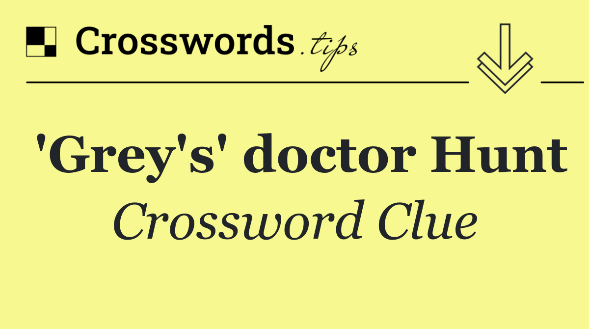 'Grey's' doctor Hunt