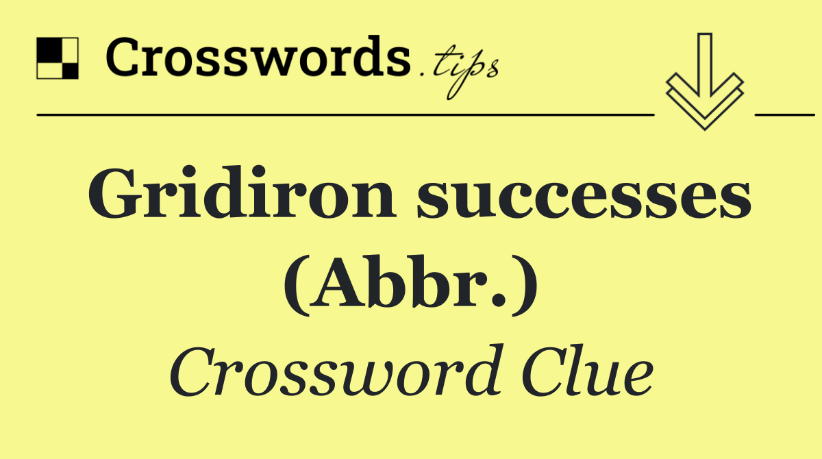 Gridiron successes (Abbr.)