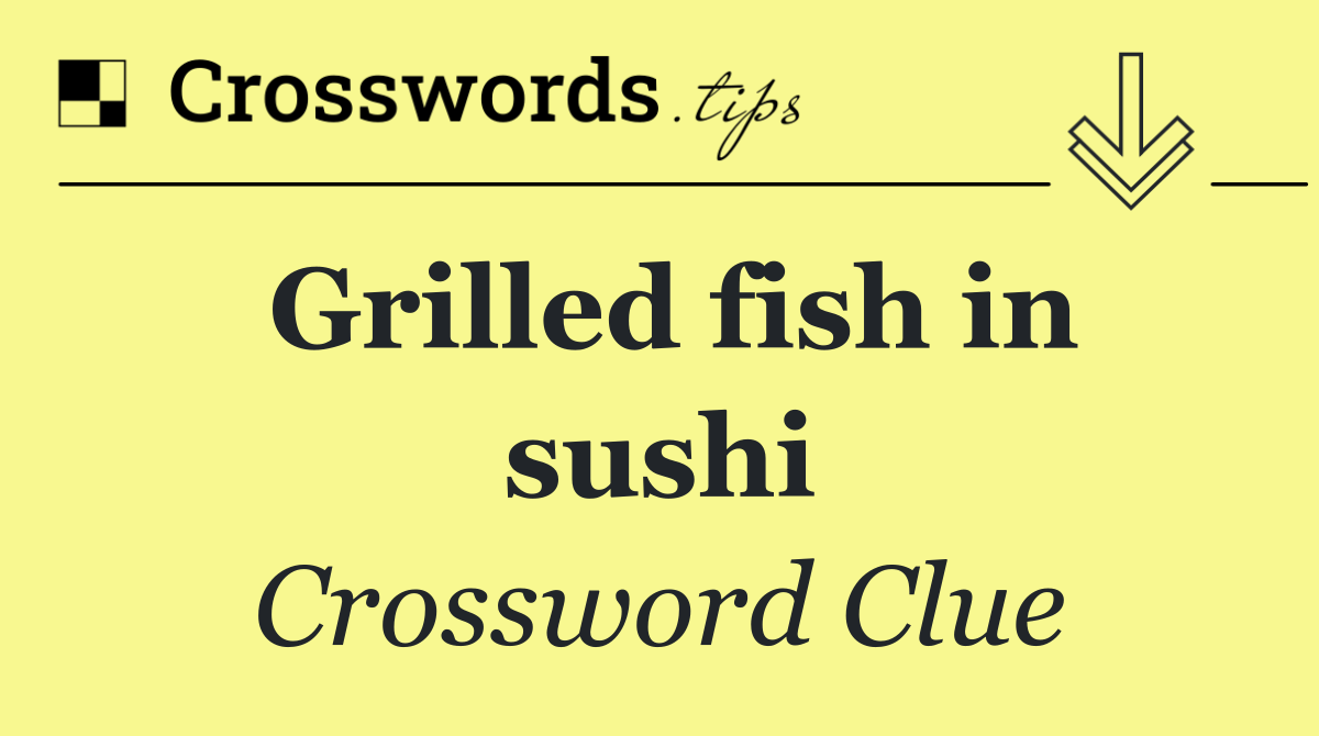 Grilled fish in sushi
