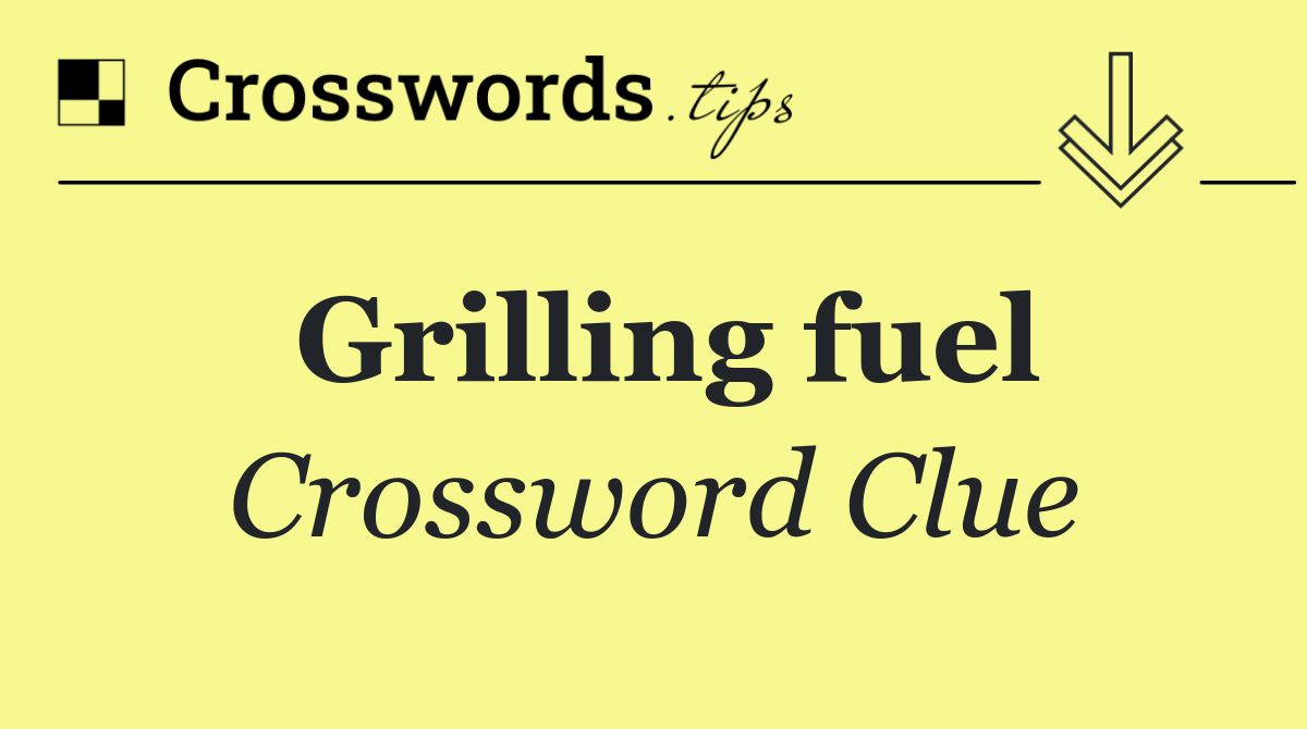 Grilling fuel