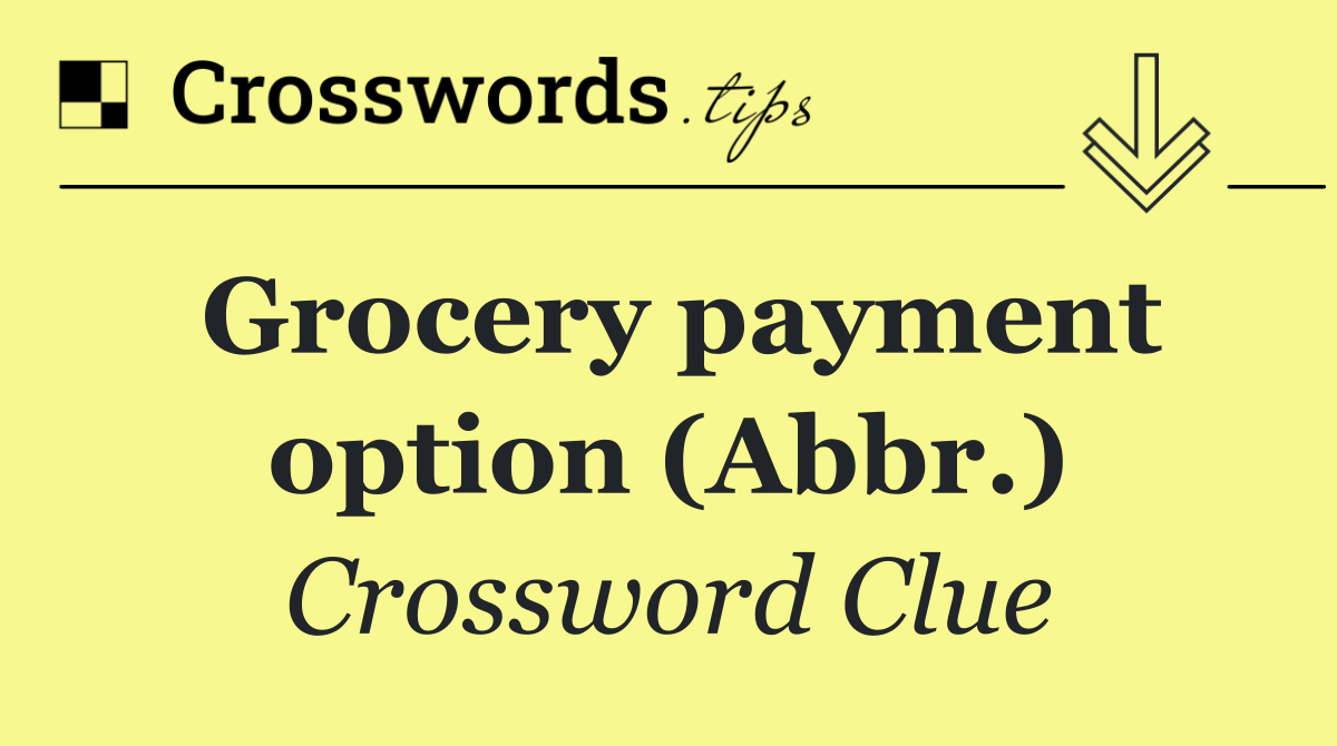Grocery payment option (Abbr.)