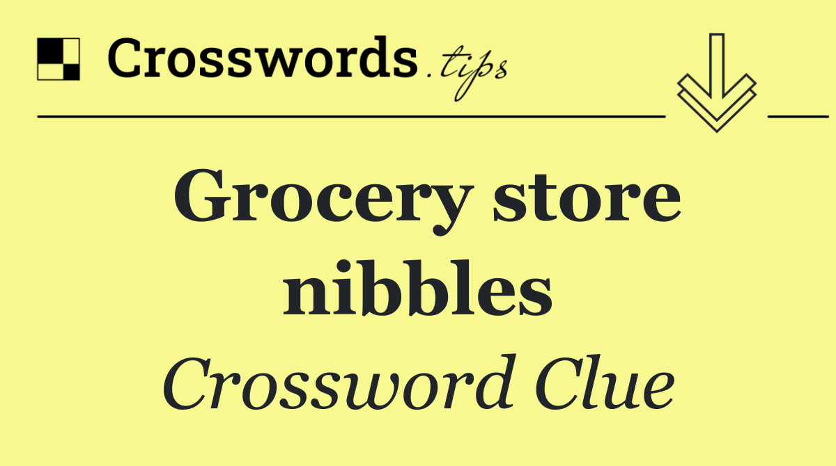 Grocery store nibbles