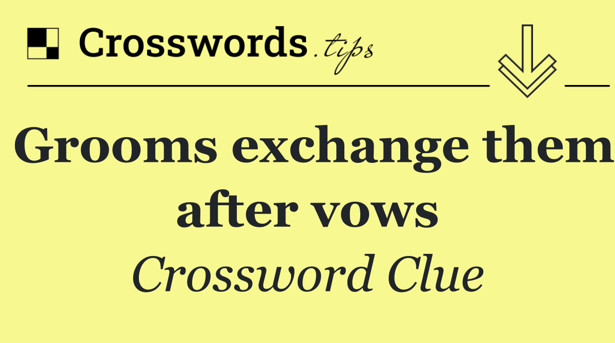 Grooms exchange them after vows