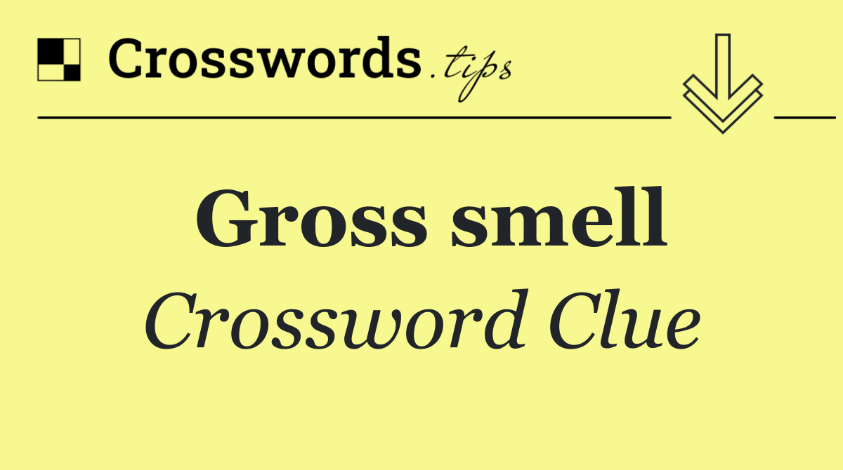 Gross smell