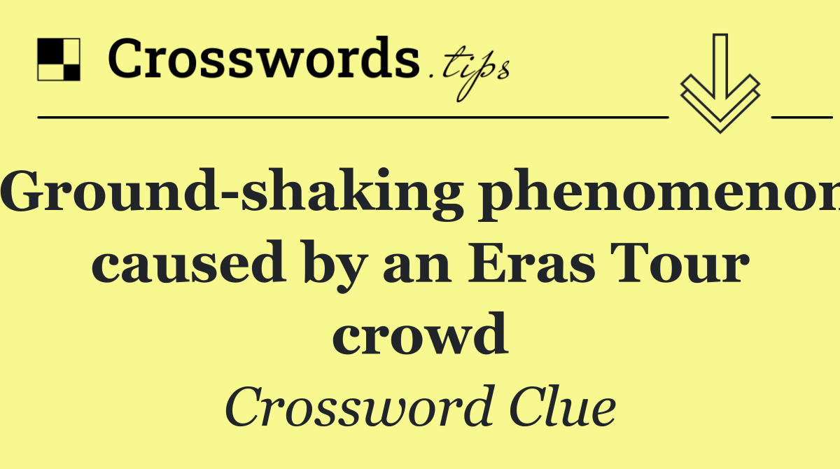 Ground shaking phenomenon caused by an Eras Tour crowd