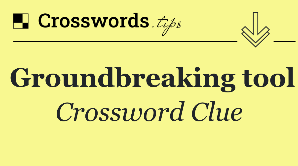 Groundbreaking tool