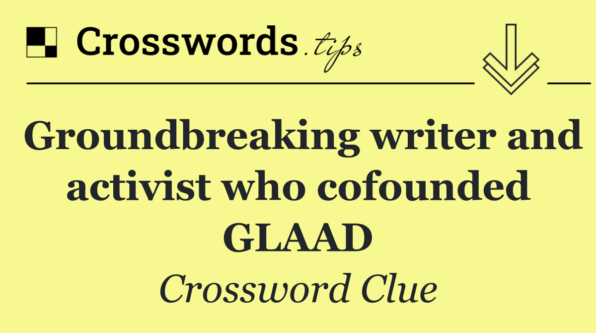 Groundbreaking writer and activist who cofounded GLAAD