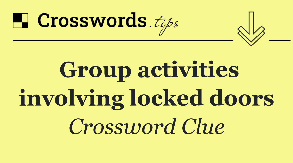 Group activities involving locked doors