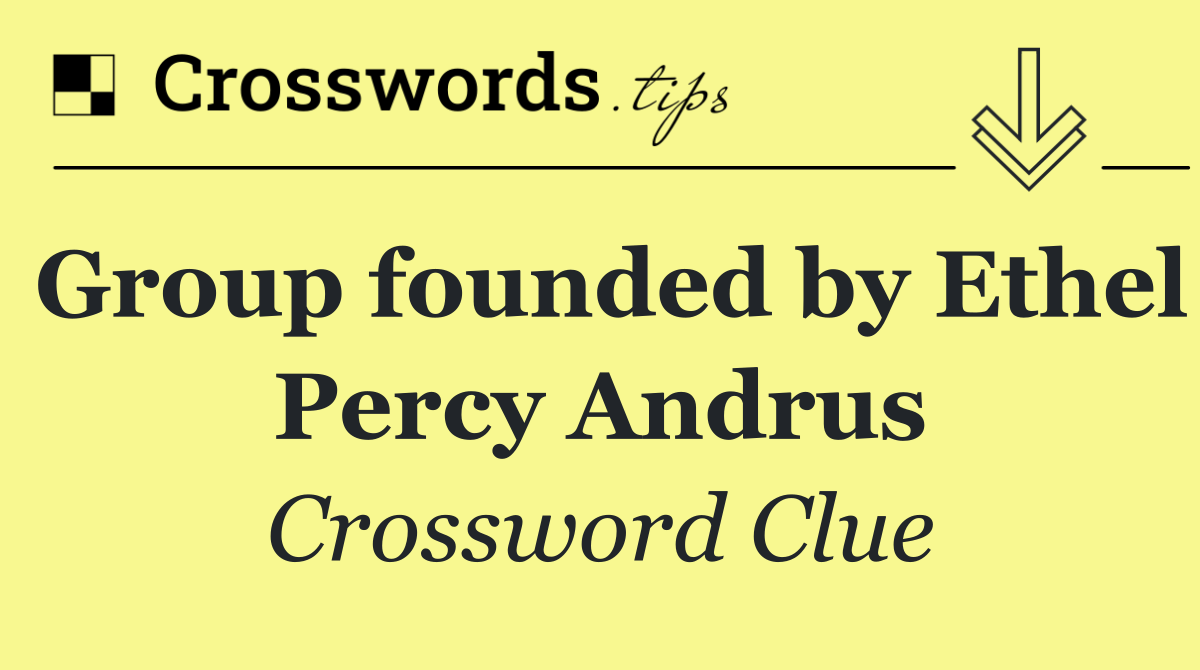 Group founded by Ethel Percy Andrus