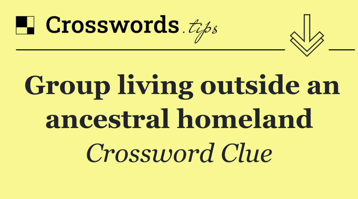 Group living outside an ancestral homeland