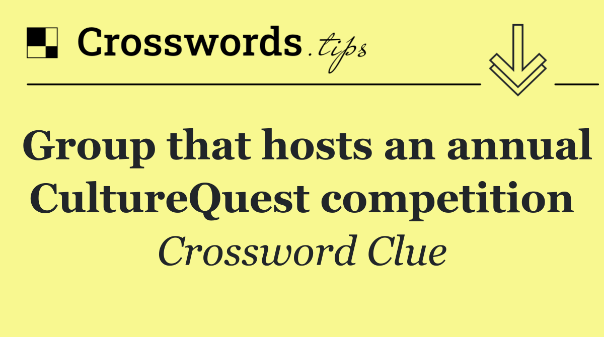Group that hosts an annual CultureQuest competition