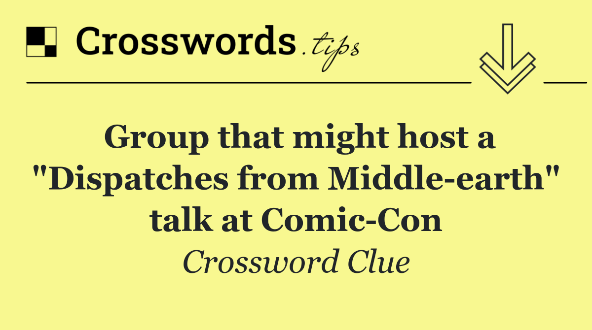 Group that might host a "Dispatches from Middle earth" talk at Comic Con