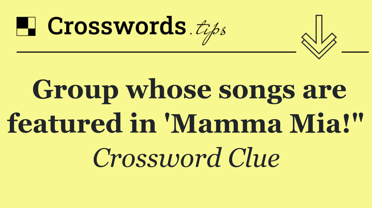 Group whose songs are featured in 'Mamma Mia!"