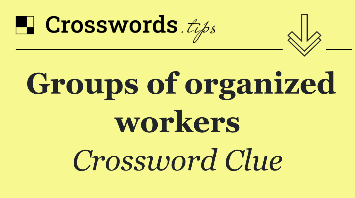 Groups of organized workers