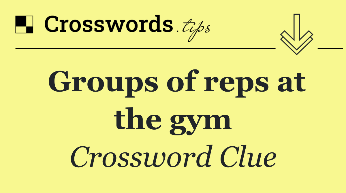 Groups of reps at the gym