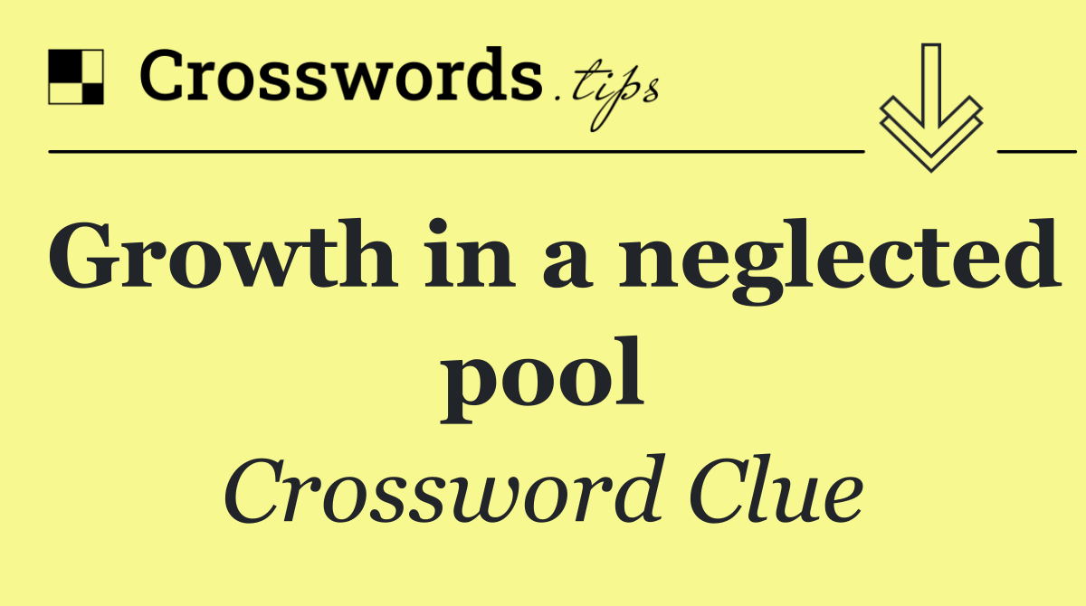 Growth in a neglected pool