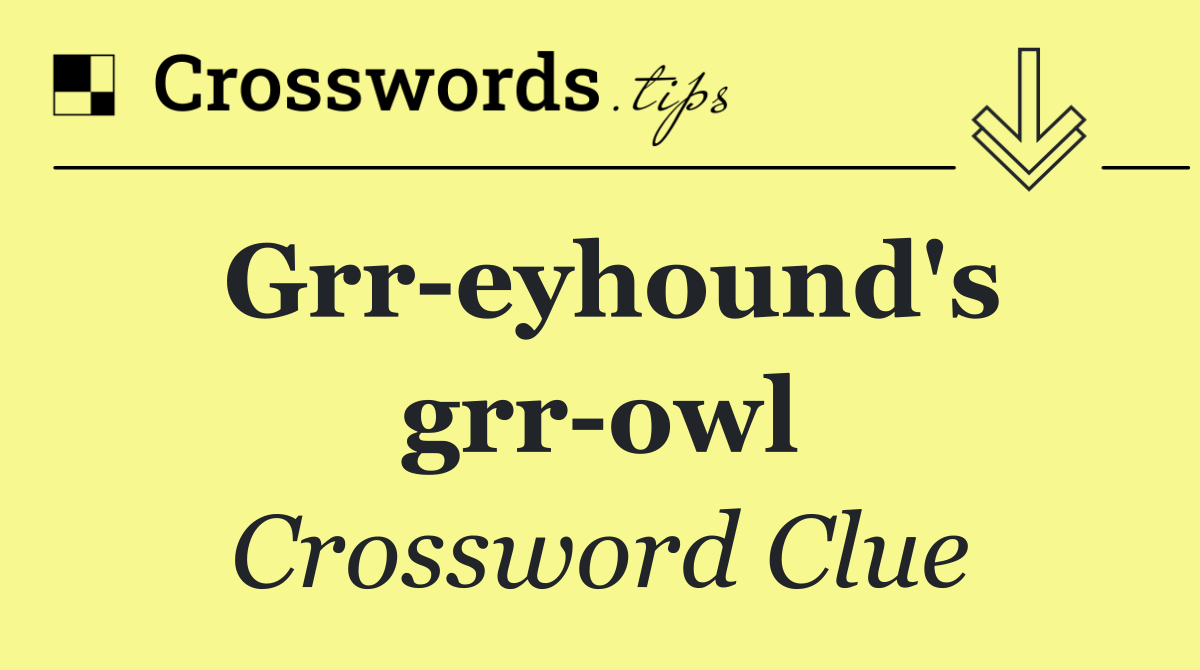 Grr eyhound's grr owl